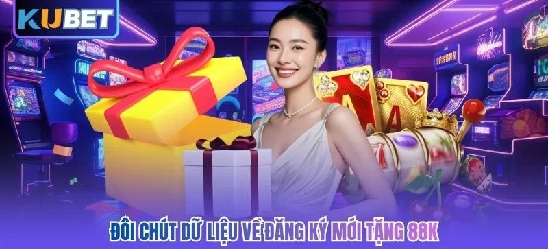 Đôi chút dữ liệu về đăng ký mới tặng 88K